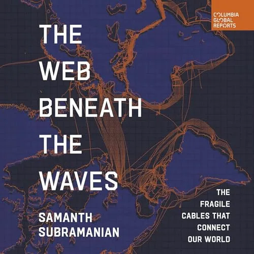 The Web Beneath the Waves By Samanth Subramanian